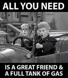 two women in a car with the caption all you need is a great friend and a full tank of gas