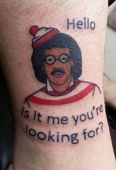 a tattoo with the words hello, it's me you're looking for