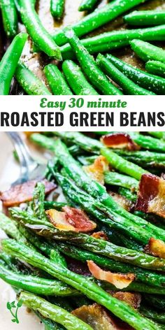 roasted green beans with bacon on top in a white dish and the words easy 30 minute roasted green beans