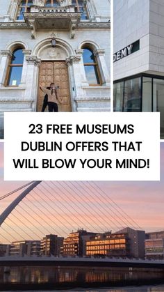 three pictures with the words, 23 free museum dublin offers that will blow your mind