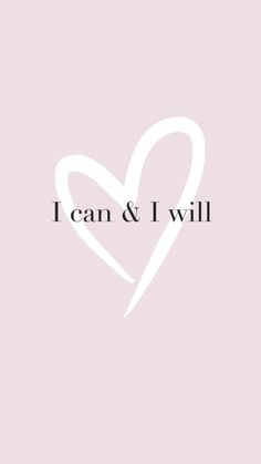 the words i can and i will written in black on a pink background with a white heart