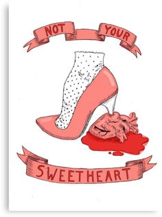 a drawing of a high heeled shoe with the words not your sweetheart on it