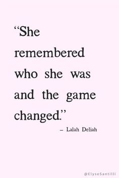 the quote she remembers who she was and the game changed by laahh deiah