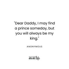 the quote dear daddy, i may find a prince somebody, but you will always be my king