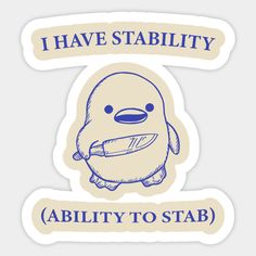 a sticker that says i have stability ability to stab with an image of a penguin