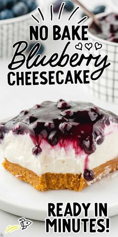 no bake blueberry cheesecake on a white plate with the words ready in minutes