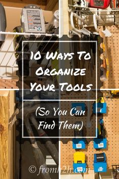 tools organized on pegboard with text overlay that reads 10 ways to organize your tools so you can find them