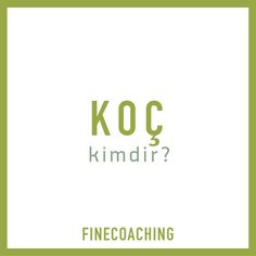 a green square with the words, koc kimdir? finecoaching