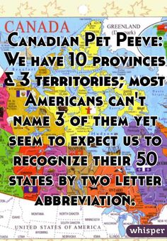 a map with the words canadian pet peeves we have 10 provincials and 3 territorials most americans can't name 3 of them yet