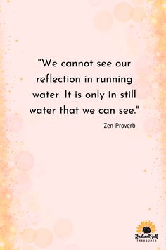 We cannot see our reflection in running water. It is only in still water that we can see. Self Reflection Art, Self Acceptance Quotes, Self Awareness Quotes, Acceptance Quotes, Awareness Quotes, Reflection Quotes, A Vision Board, Quote Board