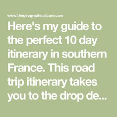 there's my guide to the perfect 10 day itinerary in southern france