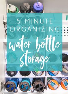 an organized water bottle storage unit with text overlay that reads 5 minute organizing, water bottle storage