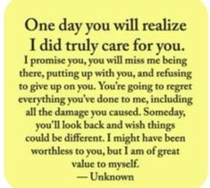 a poem that reads one day you will realize i did truly care for you