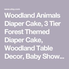 woodland animals diaper cake, tier forest themed diaper cake, woodland table decor, baby show