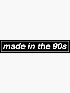 made in the 90's sticker is shown on a white background with black lettering