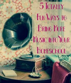 an old record player sitting on top of a table next to a window with the words 5 totally fun ways to bring more music into your homeschool