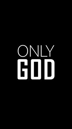 the words only god are white on black