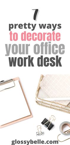 the 7 pretty ways to decorate your office work desk