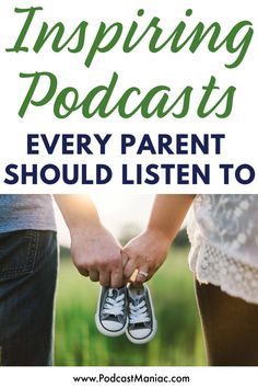 two people holding hands with the words, inspireing podcasts every parent should listen to