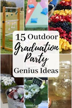 graduation party ideas with text overlay that reads 15 outdoor graduation party genius idea's