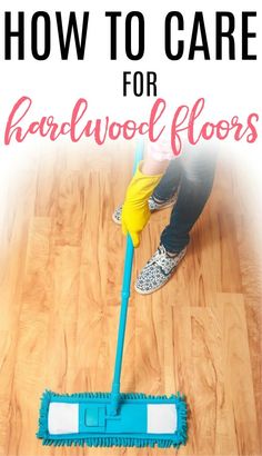 a person using a mop on the floor with text overlay how to care for hardwood floors