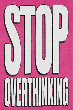 a pink poster with the words stop overthiking on it