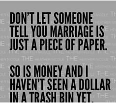 a black and white photo with the words, don't let someone tell you marriage is just a piece of paper