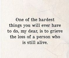 Thoughts from my coffee cup: ink to paper Grieve Someone Who Is Still Alive, Ambiguous Loss, Losing A Pet Quotes, Stylish Quotes, Alive Quotes, Goodbye Quotes, My Feelings