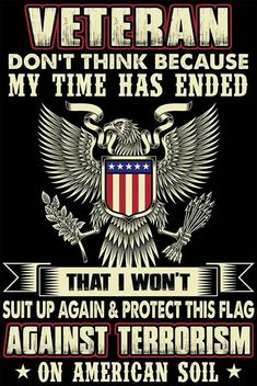 an american veteran poster with the words, don't think because my time has ended