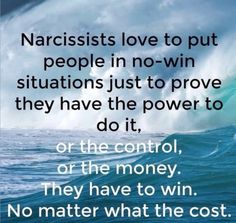 a quote about narcissists love to put people in no - win situations just to prove they have the power to do it