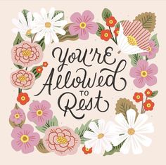 the words you're allowed to rest are surrounded by colorful flowers and leaves on a pink background