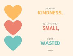 three hearts with the words no act of kindness, no matter how small, is ever wasted