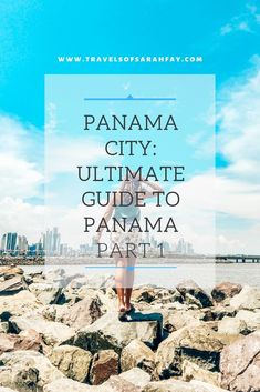 a woman standing on rocks with the words, panama city ultimate guide to panama part 1