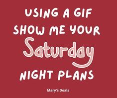 a red background with the words, using a gift show me your saturday night plans