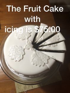 the fruit cake with icing is $ 7500 and has five slices cut out