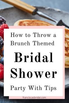 bridal shower party with pancakes, berries and raspberries on a plate that says how to throw a brunch themed bridal shower party with tips