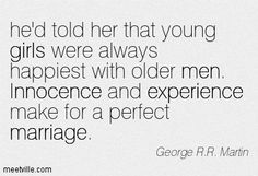 Old Man Quotes, Age Gap Love, Dating An Older Man, A Perfect Marriage, George R R Martin, Inappropriate Thoughts, Older Man, Favorite Book Quotes