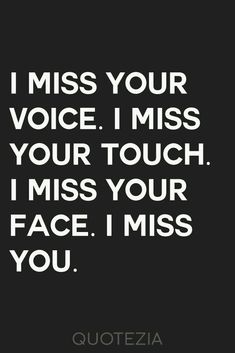 a quote that says i miss your voice i miss your touch i miss your face i miss you