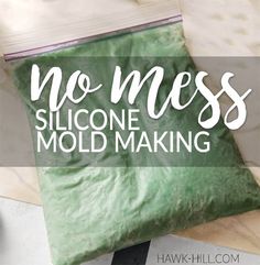 a bag that is sitting on top of a table with the words no mess, silcone mold making