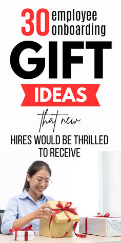 a woman opening a gift box with the words, 30 employee onboarding gift ideas that new hires would be thrillled to receive