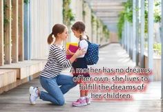 a mother has no dreams of her own she lives to fulfill the dreams of her children