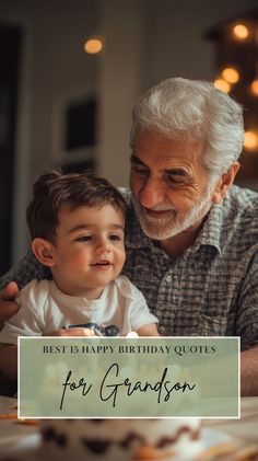 an older man holding a young boy in front of a birthday cake with the words best happy birthday quotes for grandson