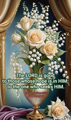 a painting of flowers in a vase with the words, the lord is god to those whose hope is in him, to the one who sees him