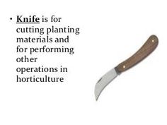 knife is for cutting planting materials and for performing other operations in horicculature