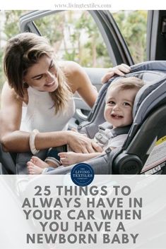 a woman holding her baby in a car seat with the words 25 things to always have in your car when you have newborn