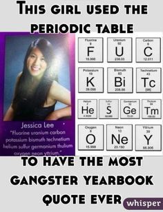 the poster for this girl used the periodic table to have the most gangster yearbook quote ever