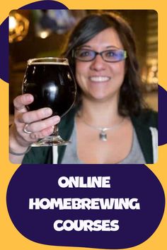 a woman holding a glass of beer with the words online homebrewing courses on it