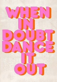 the words when in doubt dance it out are pink and orange on white paper poster