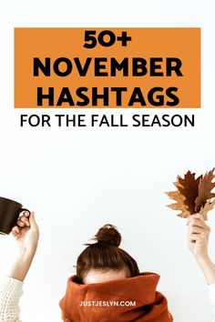 a woman wearing a scarf and holding a cup with the words, 50 + november hashtags for the fall season