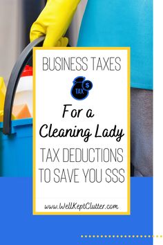 a person in yellow gloves holding a blue trash can with the words business taxes for a cleaning lady tax deductions to save you